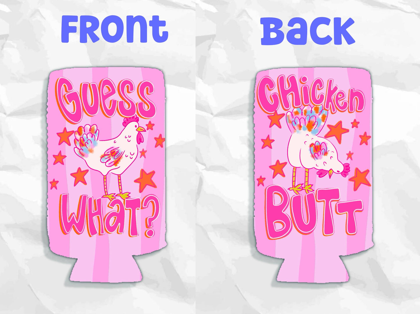 Guess what Chicken butt funny pink koozies: Slims