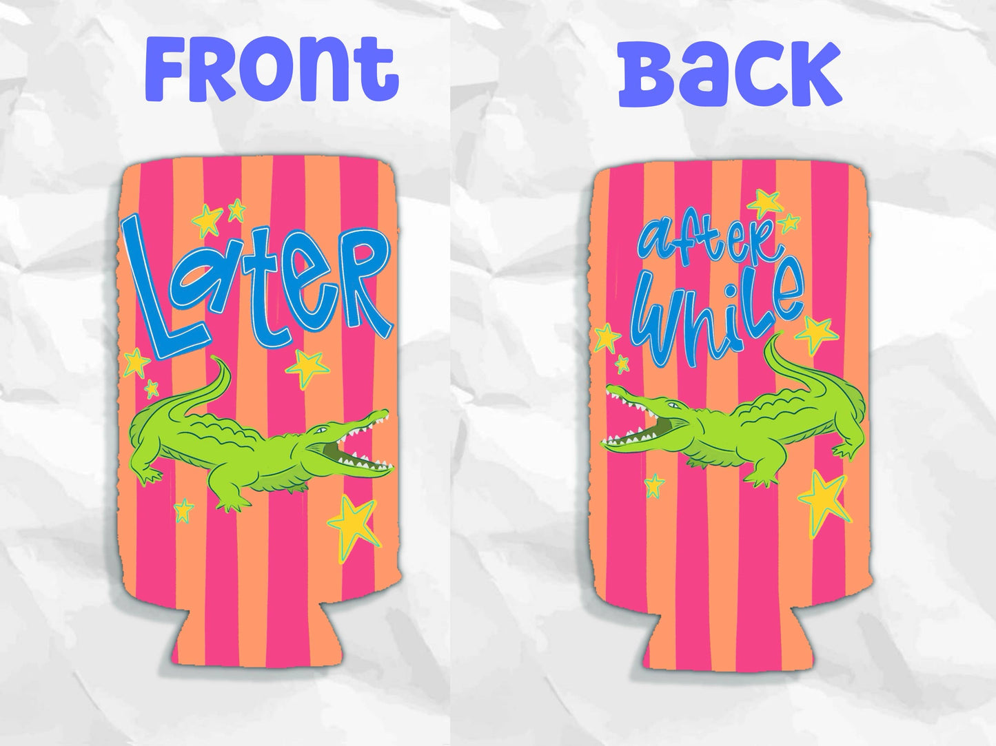 Later gator after while crocodile koozie: Slims