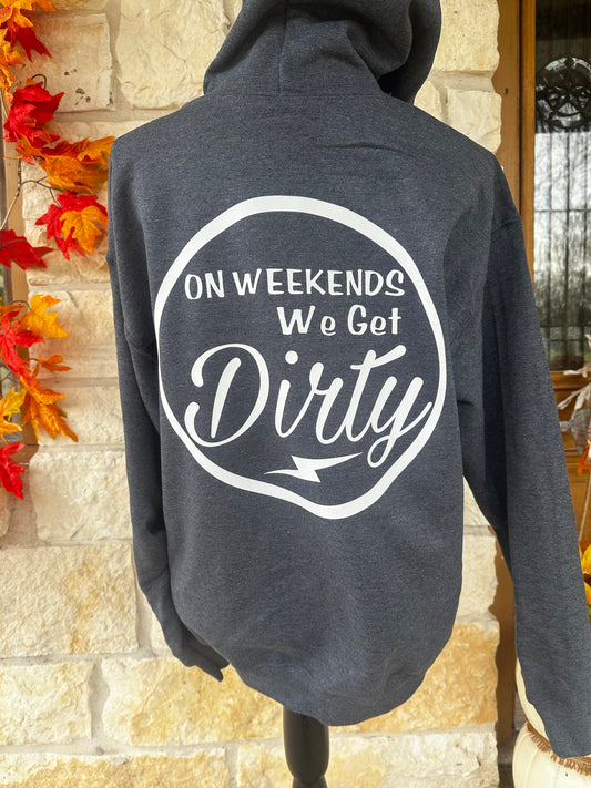 On Weekends We Get Dirty Hoodie