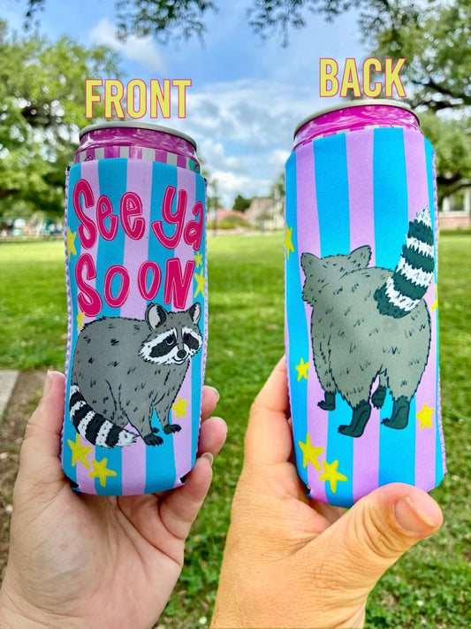 See ya soon raccoon funny koozie: Slims