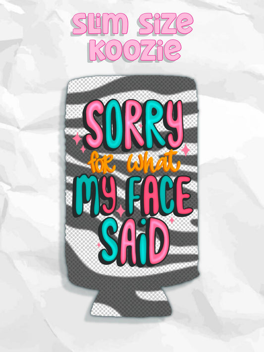 Sorry for what my face said snarky koozie: Slims